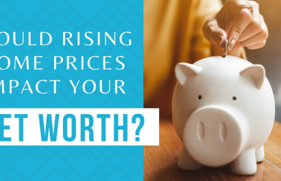 Could Rising Home Prices Impact Your Net Worth?